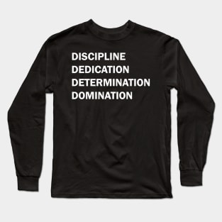 Discipline Dedication Determination Domination Long Sleeve T-Shirt